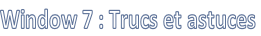 Window 7 : Trucs et astuces
