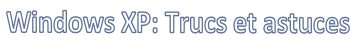  Windows XP: Trucs et astuces
