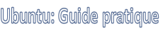 Ubuntu: Guide pratique